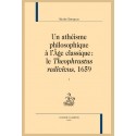 UN ATHÉISME PHILOSOPHIQUE À L'ÂGE CLASSIQUE : LE THEOPHRASTUS REDIVIVUS, 1659