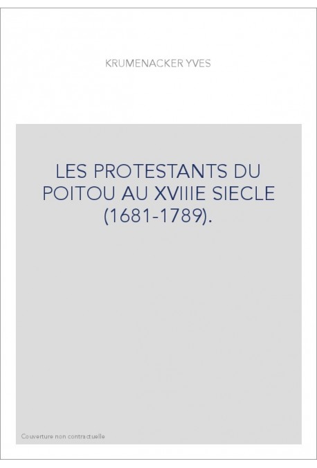 LES PROTESTANTS DU POITOU AU XVIIIE SIECLE (1681-1789).