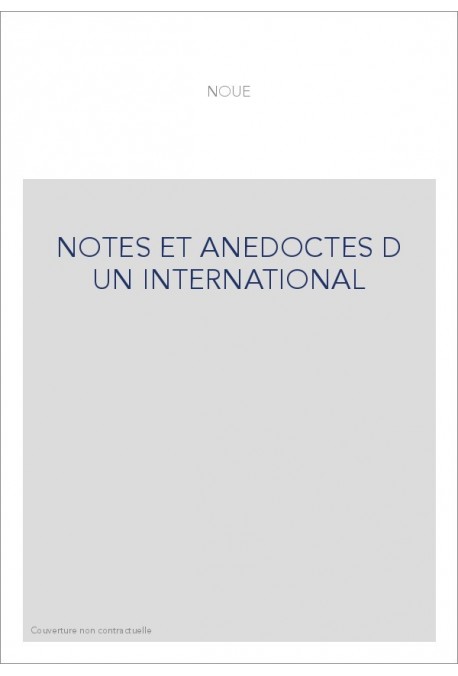 NOTES ET ANECDOTES D UN INTERNATIONAL