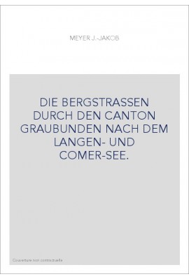 DIE BERGSTRASSEN DURCH DEN CANTON GRAUBUNDEN NACH DEM LANGEN- UND COMER-SEE.