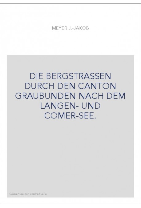 DIE BERGSTRASSEN DURCH DEN CANTON GRAUBUNDEN NACH DEM LANGEN- UND COMER-SEE.