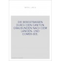 DIE BERGSTRASSEN DURCH DEN CANTON GRAUBUNDEN NACH DEM LANGEN- UND COMER-SEE.