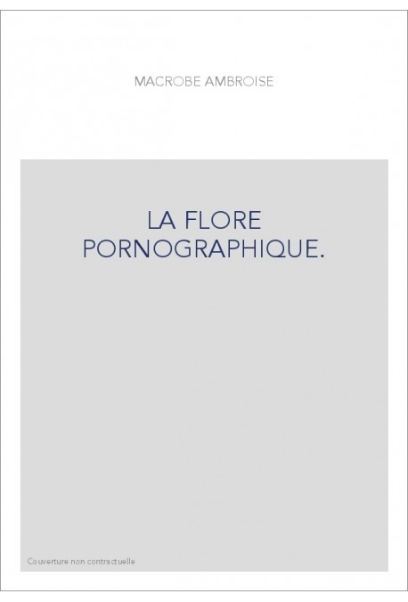 LA FLORE PORNOGRAPHIQUE.