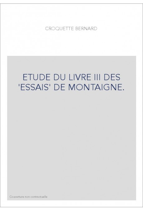 ETUDE DU LIVRE III DES "ESSAIS" DE MONTAIGNE.