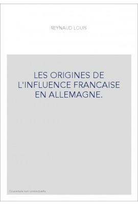 LES ORIGINES DE L'INFLUENCE FRANCAISE EN ALLEMAGNE.