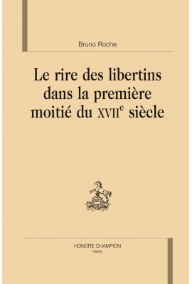 LE RIRE DES LIBERTINS DANS LA PREMIÈRE MOITIÉ DU XVIIE SIÈCLE