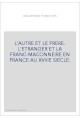 L'AUTRE ET LE FRERE. L'ETRANGER ET LA FRANC-MACONNERIE EN FRANCE AU XVIIIE SIECLE.