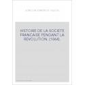 HISTOIRE DE LA SOCIETE FRANCAISE PENDANT LA REVOLUTION. (1864).