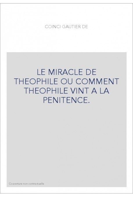 LE MIRACLE DE THEOPHILE OU COMMENT THEOPHILE VINT A LA PENITENCE.EDITION BILINGUE
