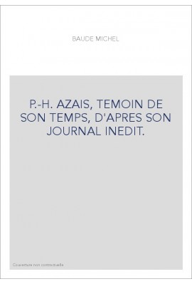 P.-H. AZAIS, TEMOIN DE SON TEMPS, D'APRES SON JOURNAL INEDIT.