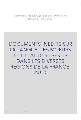 LETTRES A GREGOIRE SUR LES PATOIS DE FRANCE, 1790-1794.