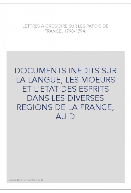 LETTRES A GREGOIRE SUR LES PATOIS DE FRANCE, 1790-1794.