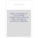 TRAITE DE MORALE ET D'ECONOMIE DOMESTIQUE COMPOSE VERS 1393 PAR UN BOURGEOIS PARISIEN.