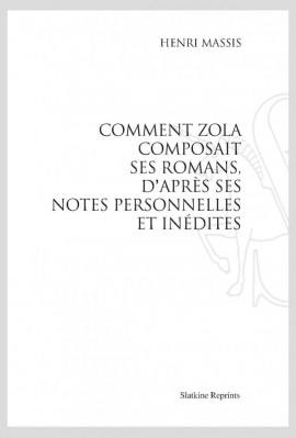 COMMENT ZOLA COMPOSAIT SES ROMANS, D'APRÈS SES NOTES PERSONNELLES ET INÉDITES
