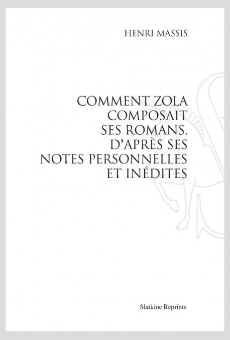 COMMENT ZOLA COMPOSAIT SES ROMANS, D'APRÈS SES NOTES PERSONNELLES ET INÉDITES
