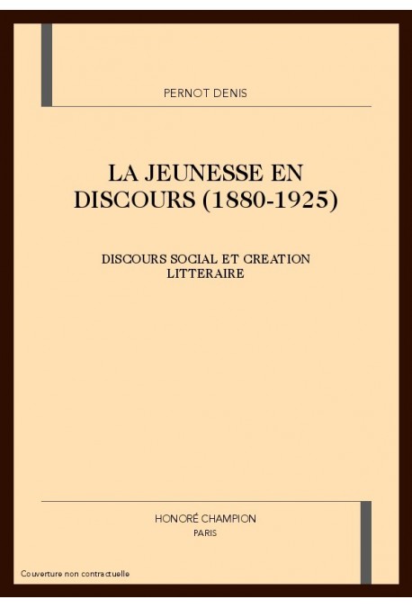 LA JEUNESSE EN DISCOURS (1880-1925) : DISCOURS SOCIAL ET CREATION LITTERAIRE