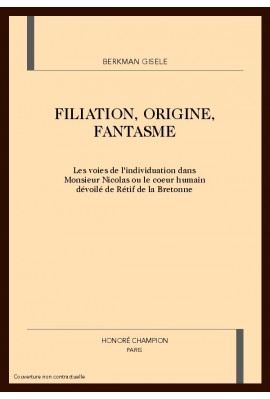 FILIATION, ORIGINE, FANTASME. LES VOIES DE L'INDIVIDUATION DANS "MONSIEUR NICOLAS OU LE COEUR