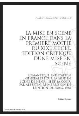 LA MISE EN SCENE EN FRANCE DANS LA 1E MOITIE DU XIX  EDITION CRITIQUE D'UNE MISE EN SCENE ROMANTIQUE