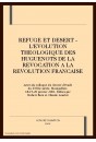 REFUGE ET DESERT - L'EVOLUTION THEOLOGIQUE DES         HUGUENOTS DE LA REVOCATION A LA REVOLUTION FRANCAISE