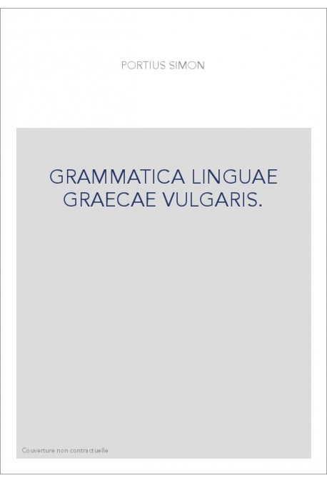 GRAMMATICA LINGUAE GRAECAE VULGARIS. REPRODUCTION DE L'EDITION DE 1638, SUIVIE D'UN COMMENTAIRE