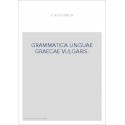 GRAMMATICA LINGUAE GRAECAE VULGARIS. REPRODUCTION DE L'EDITION DE 1638, SUIVIE D'UN COMMENTAIRE