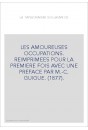 LES AMOUREUSES OCCUPATIONS. REIMPRIMEES POUR LA PREMIERE FOIS AVEC UNE PREFACE PAR M.-C. GUIGUE. (1877).