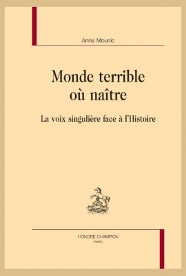 MONDE TERRIBLE OU NAITRE   LA VOIX SINGULIERE FACE A L'HISTOIRE