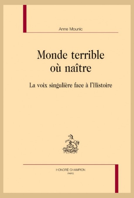 MONDE TERRIBLE OU NAITRE   LA VOIX SINGULIERE FACE A L'HISTOIRE