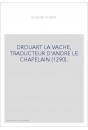 DROUART LA VACHE, TRADUCTEUR D'ANDRE LE CHAPELAIN (1290).