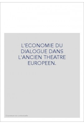 L'ECONOMIE DU DIALOGUE DANS L'ANCIEN THEATRE EUROPEEN.