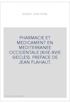 PHARMACIE ET MEDICAMENT EN MEDITERRANEE OCCIDENTALE (XIIIE-XVIE SIECLES). PREFACE DE JEAN FLAHAUT.