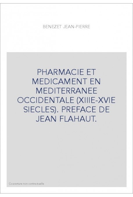 PHARMACIE ET MEDICAMENT EN MEDITERRANEE OCCIDENTALE (XIIIE-XVIE SIECLES). PREFACE DE JEAN FLAHAUT.