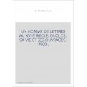 UN HOMME DE LETTRES AU XVIIE SIECLE: DUCLOS, SA VIE ET SES OUVRAGES. (1902).