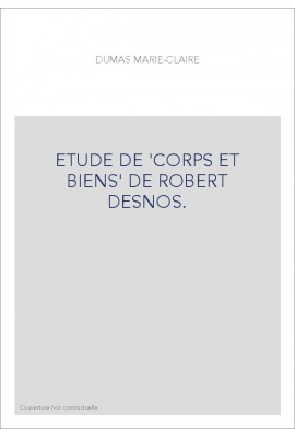 ETUDE DE "CORPS ET BIENS" DE ROBERT DESNOS.