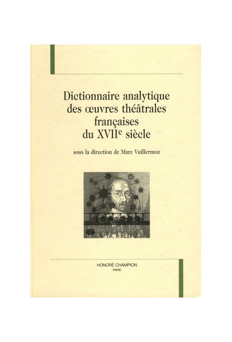 DICTIONNAIRE ANALYTIQUE DES ŒUVRES THEATRALES FRANCAISES DU XVIIE SIECLE.