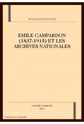 EMILE CAMPARDON (1837-1915) ET LES ARCHIVES NATIONALES