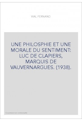 UNE PHILOSPHIE ET UNE MORALE DU SENTIMENT: LUC DE CLAPIERS, MARQUIS DE VAUVERNARGUES. (1938).