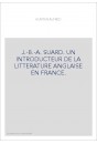 J.-B.-A. SUARD. UN INTRODUCTEUR DE LA LITTERATURE ANGLAISE EN FRANCE.