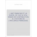 L'ART FRANCAIS ET LA SUEDE, DE 1637 A 1816. ESSAIS DE CONTRIBUTION A L'HISTOIRE DE L'INFLUENCE FRANCAISE.