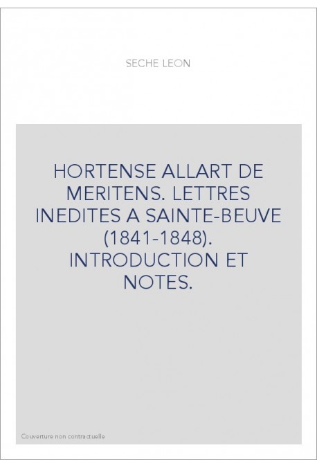 HORTENSE ALLART DE MERITENS. LETTRES INEDITES A SAINTE-BEUVE (1841-1848). INTRODUCTION ET NOTES.
