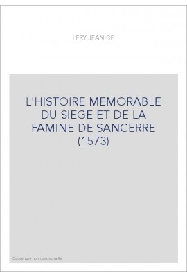 L'HISTOIRE MEMORABLE DU SIEGE ET DE LA FAMINE DE       SANCERRE (1573)