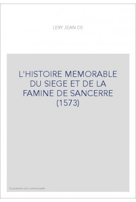 L'HISTOIRE MEMORABLE DU SIEGE ET DE LA FAMINE DE       SANCERRE (1573)