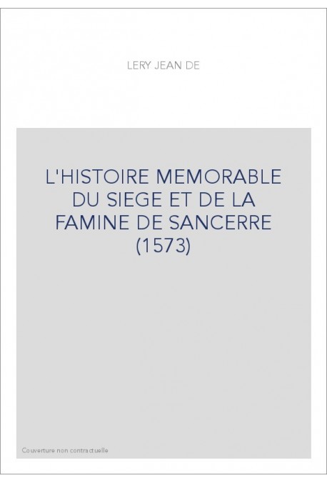 L'HISTOIRE MEMORABLE DU SIEGE ET DE LA FAMINE DE       SANCERRE (1573)