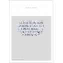 LE POETE EN SON JARDIN. ETUDE SUR CLEMENT MAROT ET 'L'ADOLESCENCE CLEMENTINE'.