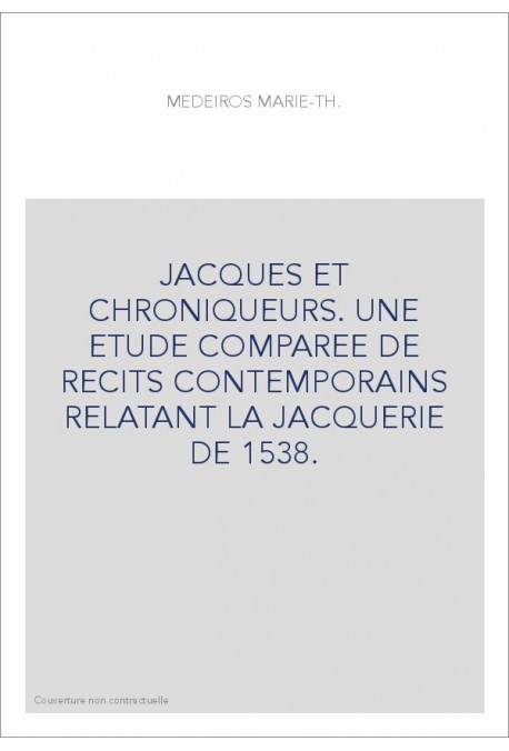JACQUES ET CHRONIQUEURS. UNE ETUDE COMPAREE DE RECITS CONTEMPORAINS RELATANT LA JACQUERIE DE 1538.