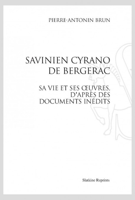 SAVINIEN CYRANO DE BERGERAC. SA VIE ET SES UVRES, D'APRÈS DES DOCUMENTS INÉDITS.