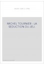 MICHEL TOURNIER : LA SEDUCTION DU JEU.