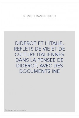 DIDEROT ET L'ITALIE, REFLETS DE VIE ET DE CULTURE ITALIENNES DANS LA PENSEE DE DIDEROT, AVEC DES DOCUMENTS INE