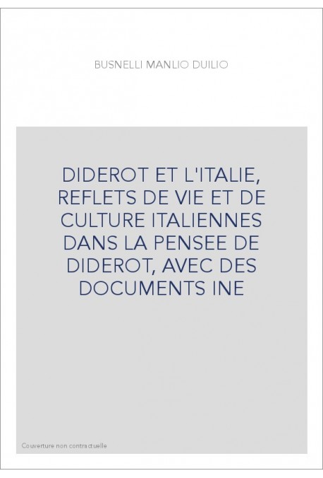 DIDEROT ET L'ITALIE, REFLETS DE VIE ET DE CULTURE ITALIENNES DANS LA PENSEE DE DIDEROT, AVEC DES DOCUMENTS INE