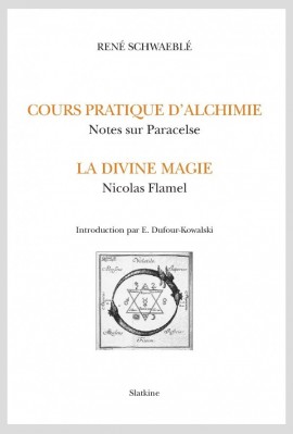 COURS PRATIQUE D'ALCHIMIE.  NOTES SUR PARACELSE. LA DIVINE MAGIE. NICOLAS FLAMEL.